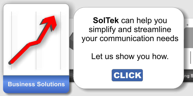 Business Solutions SolTek can help you simplify and streamline your communication needs  Let us show you how. CLICK